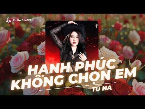 HẠNH PHÚC KHÔNG CHỌN EM - Tú Na x Tường Quân | Ngày chia tay anh và em hai đứa đi hai con đường...