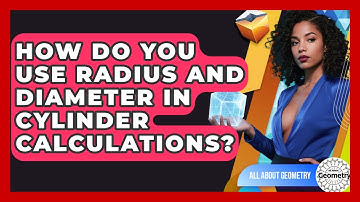 How Do You Use Radius And Diameter In Cylinder Calculations? - All About Geometry