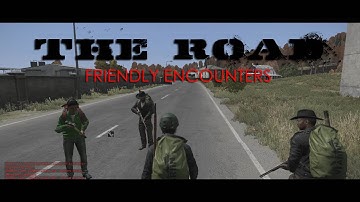 THE ROAD - Friendly Encounters Ep.1 - DayZ Standalone