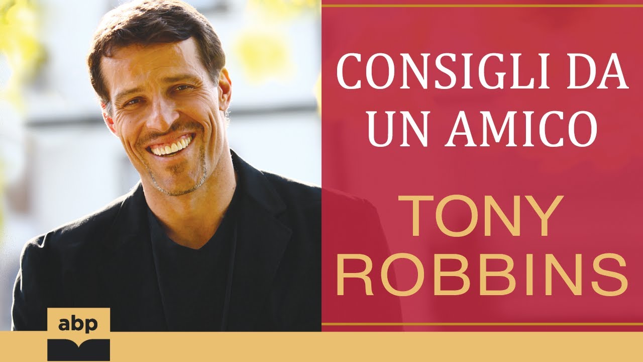 Consigli da un amico. Una guida agile e semplice per assumere... Tony Robbins. Audiolibro
