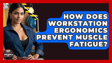 How Does Workstation Ergonomics Prevent Muscle Fatigue? - ToolBench Pros