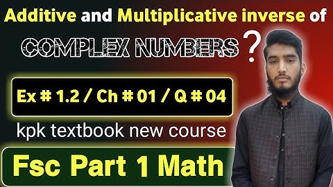 Additive & Multiplicative inverse | complex Number | Ex # 1.2 | Q # 04 | FSC part 1 Mathematics