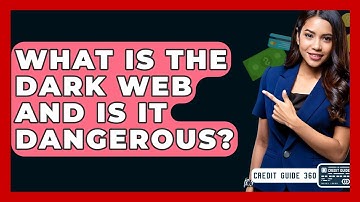 What Is The Dark Web And Is It Dangerous? - CreditGuide360.com