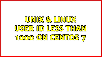 Unix & Linux: user ID less than 1000 on CentOS 7