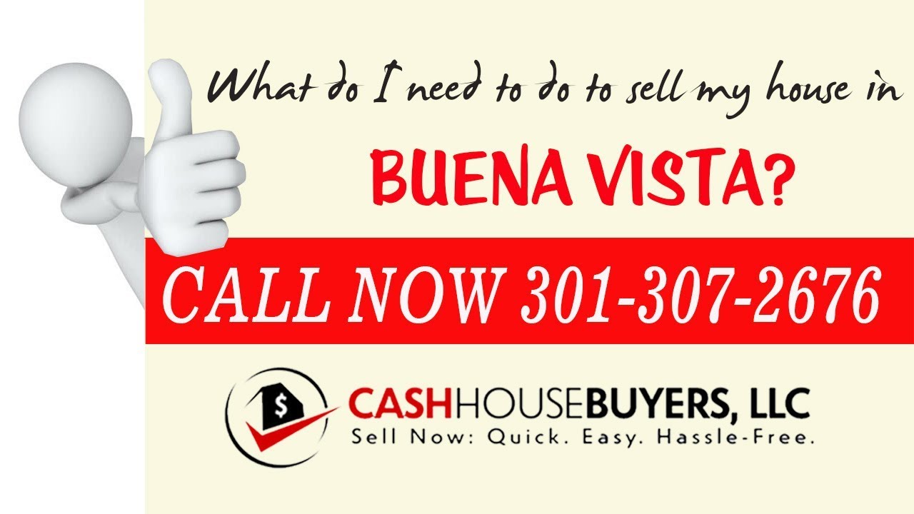 What do I need to do to sell my house fast in Buena Vista Washington DC | Call 301 307 2676