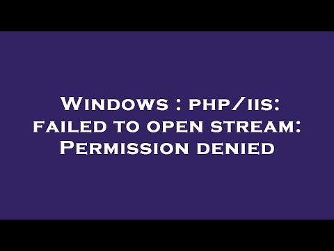 Windows : php/iis: failed to open stream: Permission denied