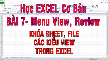 Học Excel cơ bản| Bài 7| Menu View, review| Khóa sheet, file, các kiểu view trong Excel
