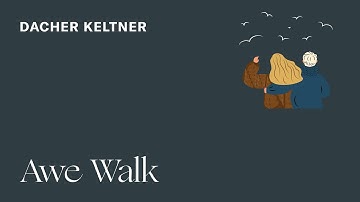 Dacher Keltner: Awe Walk