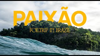PAIXÃO - Foil Trip in Brazil