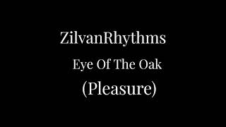 Zilvanrhythms Eye Of The Oak Pleasure