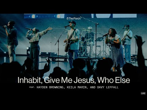 Inhabit, Give Me Jesus, Who Else | Hayden Browning, Keila Marin, and Davy Leffall | The Porch