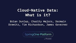 Cloud-Native Data: What is it - Majors, Dunlap, O’Grady, Richardson, Drewitz