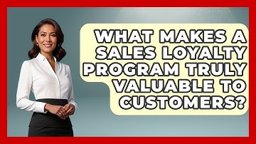 What Makes A Sales Loyalty Program Truly Valuable To Customers? - Sales Pro Blueprint