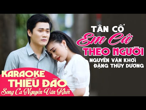 Karaoke Tân Cổ EM CỨ THEO NGƯỜI - Thiếu Đào | Song Ca Cùng Nguyễn Văn Khởi