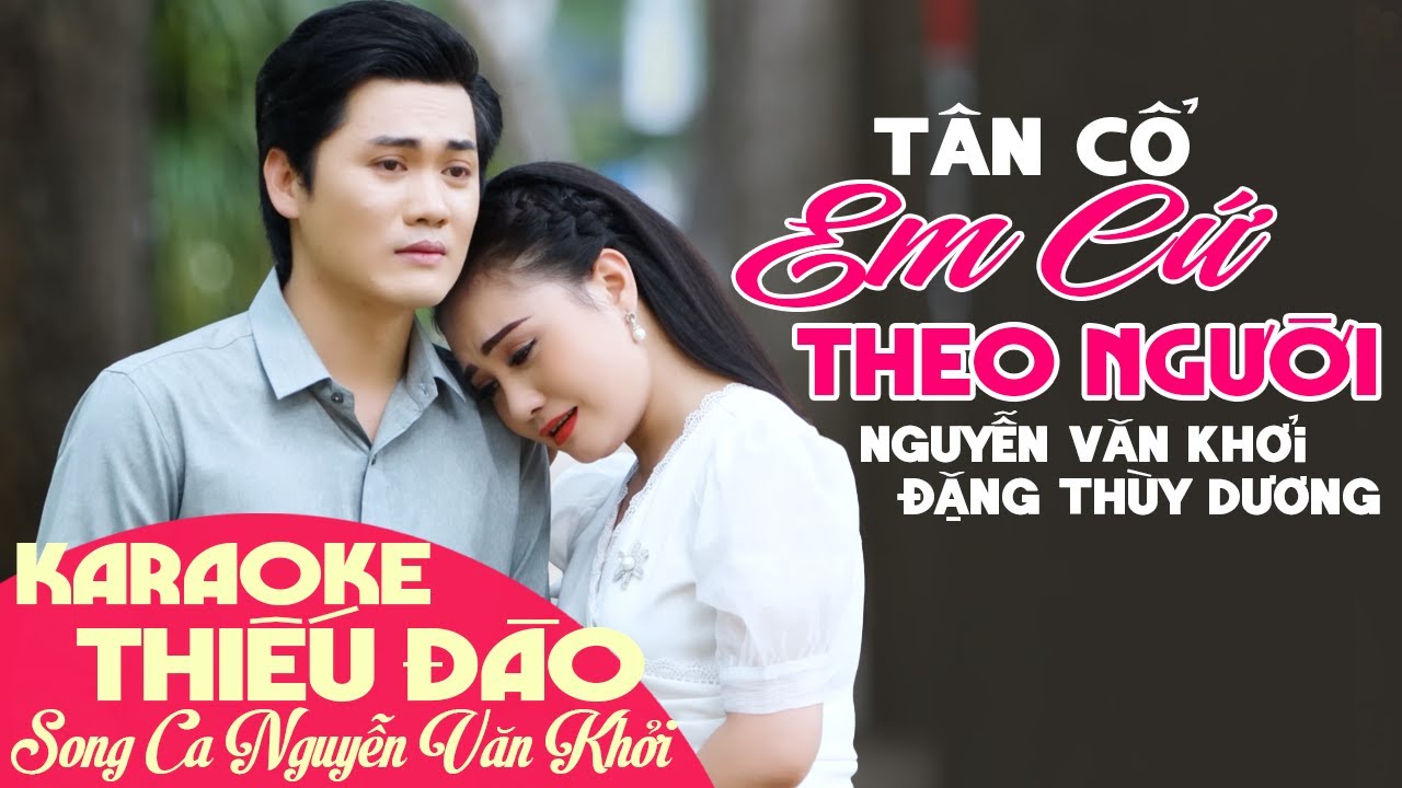 Karaoke Tân Cổ EM CỨ THEO NGƯỜI - Thiếu Đào | Song Ca Cùng Nguyễn Văn Khởi