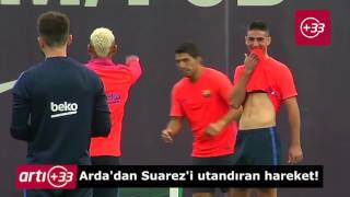 Arda, Antremanda Suareze Bacak Arası Attı