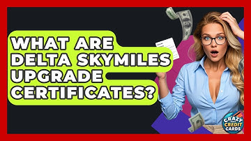 What Are Delta SkyMiles Upgrade Certificates? - Crazy About Credit Cards