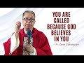 YOU ARE CALLED BECAUSE GOD BELIEVES IN YOU - Homily by Fr. Dave Concepcion