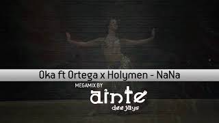 Ainte Deejays Vs Oka ft Ortega x Holymen - NaNa (Megamix)