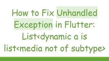 How to Fix Unhandled Exception in Flutter: List dynamic is Not a Subtype of List Media