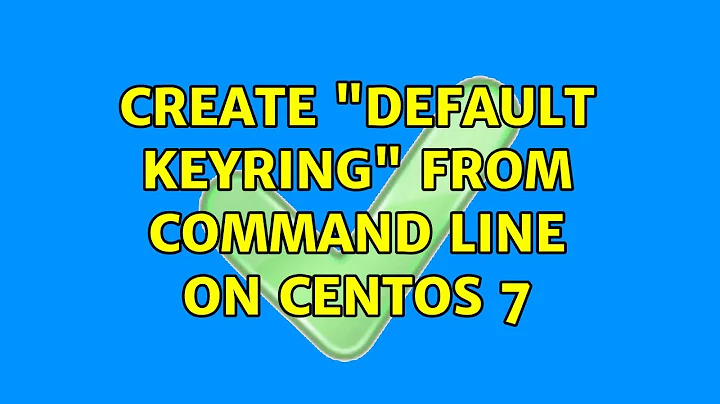 Create "Default keyring" from command line on CentOS 7