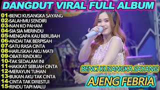 BENCI KUSANGKA SAYANG AJENG FEBRIA  DANGDUT VIRAL FULL ALBUM 2025