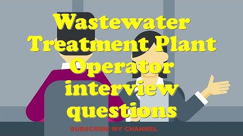 Wastewater Treatment Plant Operator interview questions