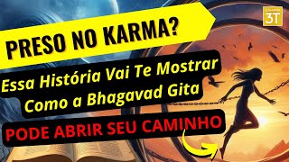 Preso no Karma? Essa História Vai Te Mostrar Como a Bhagavad Gita Pode Abrir Seu Caminho