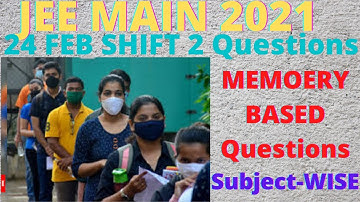 JEE Mains 2021 Memory Based Questions | 24 FEB Shift 2 Jee2021 | Subject-Wise | JEE Main 2021 | JEE