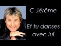 C Jérôme - Et tu danses avec lui - Paroles