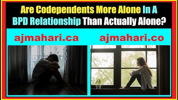 BPD Relationships | Are Codependents More Alone with pw/BPD or Not In A Relationship?