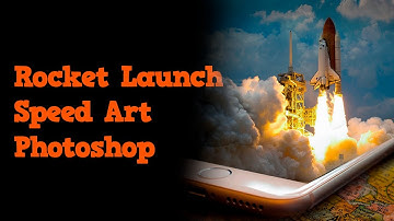 (Photoshop) Speed Art Rocket Launch - Lançamento de Foguete