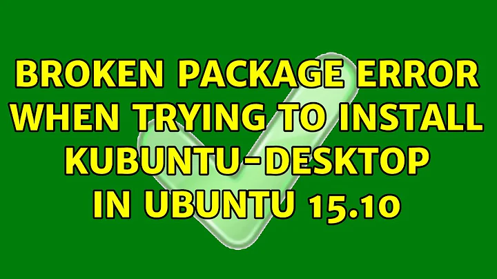 Ubuntu: Broken package error when trying to install Kubuntu-desktop in Ubuntu 15.10