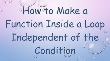 How to Make a Function Inside a Loop Independent of the Condition