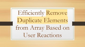Efficiently Remove Duplicate Elements from Array Based on User Reactions