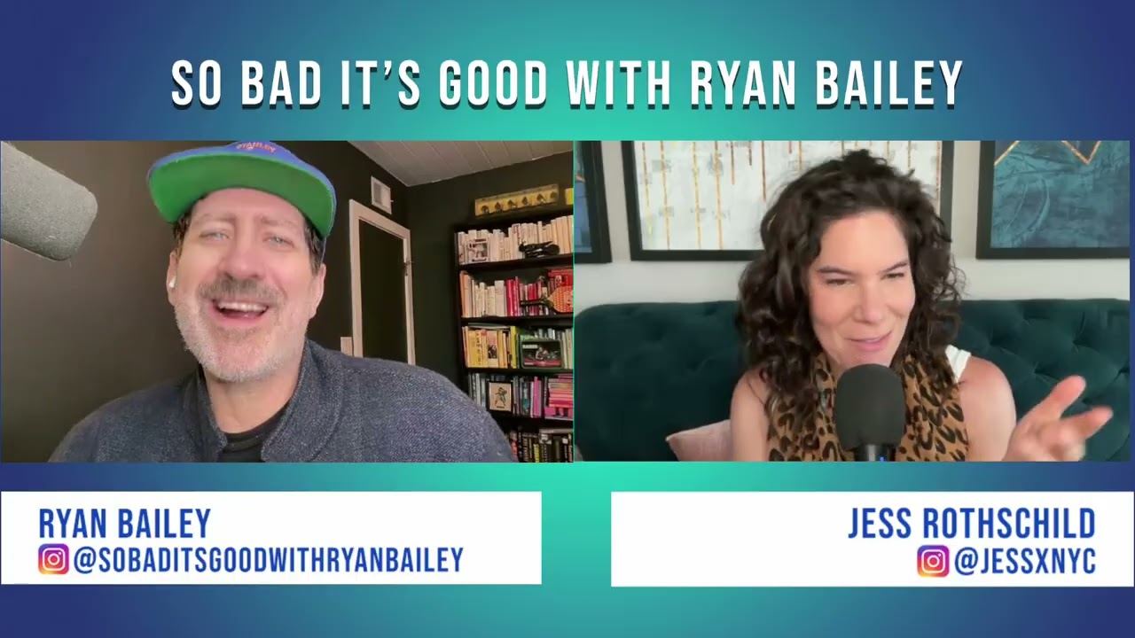 Writer, Producer Jess Rothschild - So Bad It's Good with Ryan Bailey Writer, Producer Jess Rothschild - So Bad It's Good with Ryan Bailey
