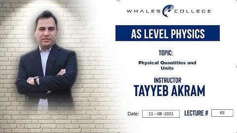 Sir Tayyab Akram - AS Physics - Lecture #02 (11-08-2021)
