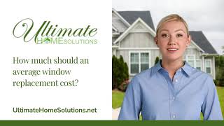 How much should an average window replacement cost? | (630) 469-5400 | UltimateHomeSolutions.Net
