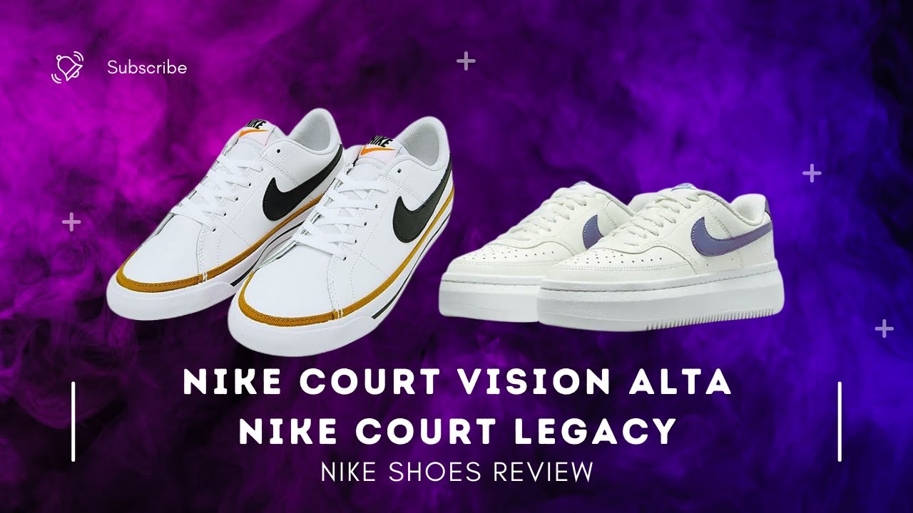 Quick Review of NIKE Court Vision Alta and Nike CourtLegacy