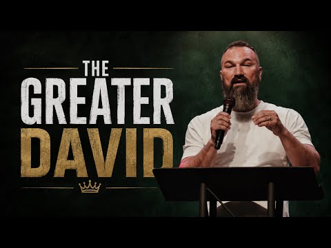 THE GREATER DAVID || A MESSAGE BY ERIC GILMOUR