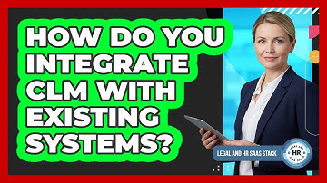 How Do You Integrate CLM With Existing Systems?