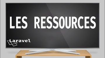 9/ LES RESSOURCES - LARAVEL 5.5