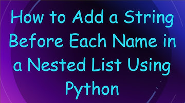 How to Add a String Before Each Name in a Nested List Using Python