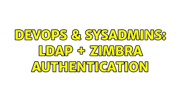DevOps & SysAdmins: LDAP + Zimbra authentication
