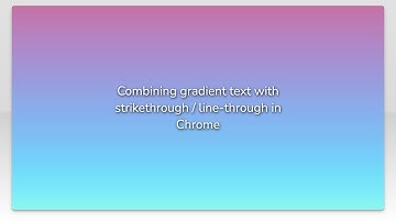 Combining gradient text with strikethrough / line-through in Chrome