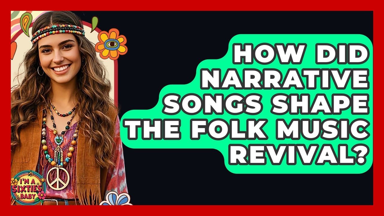How Did Narrative Songs Shape The Folk Music Revival? - I'm a 60s Baby