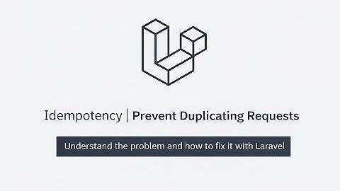 Idempotency & How to implement in Laravel