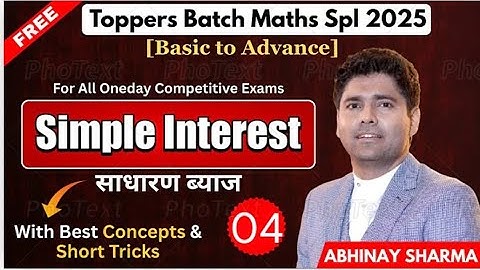 Simple Interest (S.I.) 04 | SSC, Railway, Banking & All Other Oneday Exams 2025 | Abhinay Sharma Sir