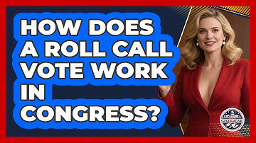 How Does A Roll Call Vote Work In Congress? - Inside the Legislative Branch