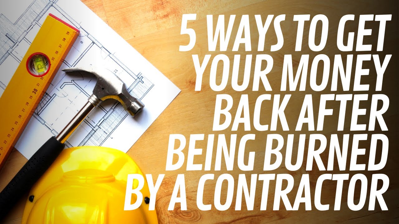 5 Ways to Get Your Money Back After Being Burned by a Contractor